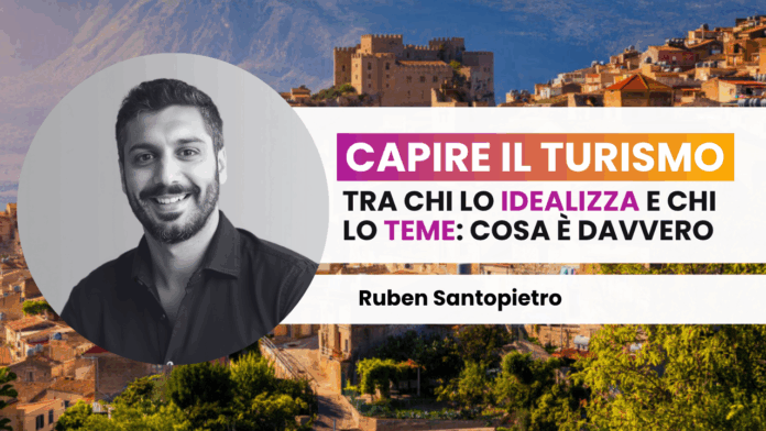 Capire il turismo: tra chi lo idealizza e chi lo tema, cosa è davvero? di Ruben Santopietro Articoli (75)